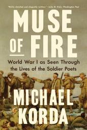 Icon image Muse of Fire: World War I as Seen Through the Lives of the Soldier Poets