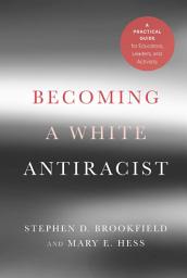 Icon image Becoming a White Antiracist: A Practical Guide for Educators, Leaders, and Activists