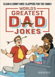 Icon image World's Greatest Dad Jokes: Clean & Corny Knee-Slappers for the Family
