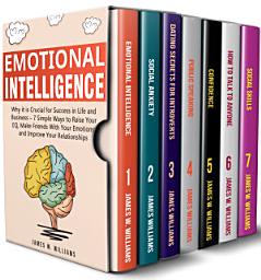 Icon image Emotional Intelligence: A Collection of 7 Books in 1 - Emotional Intelligence, Social Anxiety, Dating for Introverts, Public Speaking, Confidence, How to Talk to Anyone, and Social Skills