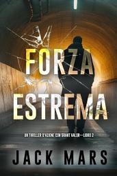 Icon image Forza estrema (Un thriller d'azione con Grant Valor—Libro 2)