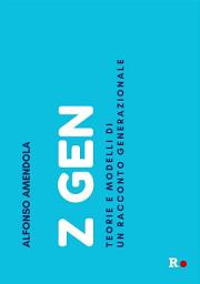 Icon image Z Gen: Teorie e modelli di un racconto generazionale