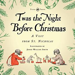 Icon image Twas the Night Before Christmas - A Visit from St. Nicholas - Illustrated by Jessie Willcox Smith: With an Introductory Chapter by Clarence Cook