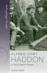 Icon image Alfred Cort Haddon: A Very English Savage