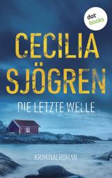 Icon image Die letzte Welle: Kriminalroman | Fesselnde Skandinavien-Spannung über die dunklen Geheimnisse eines schwedischen Fischerdorfes