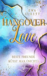 Icon image Hangover Love – Beste Freunde küsst man (nicht): Ein Friends to Lovers Liebesroman – sexy, heiß, gefühlvoll!