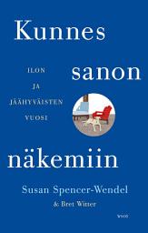 Icon image Kunnes sanon näkemiin: Ilon ja jäähyväisten vuosi