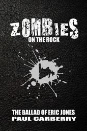 Icon image Zombies on the Rock: The Ballad of Eric Jones