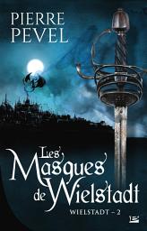 Icon image La Trilogie Wielstadt, T2 : Les Masques de Wielstadt