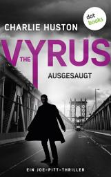 Icon image The Vyrus: Ausgesaugt: Ein Joe-Pitt-Thriller 5 | »Huston ist der brillanteste Stilist des Genres«, sagt Stephen King