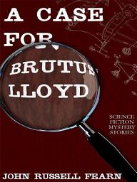 Icon image A Case for Brutus Lloyd: Science Fiction Mystery Stories
