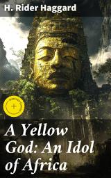 Icon image A Yellow God: An Idol of Africa: Enriched edition. An African Adventure of Mystery and Culture Clash