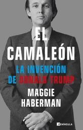 Icon image El camaleón: La invención de Donald Trump