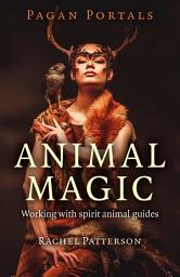 Icon image Pagan Portals - Animal Magic: Working With Spirit Animal Guides