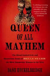 Icon image Queen of All Mayhem: The Blood-Soaked Life and Mysterious Death of Belle Starr, the Most Dangerous Woman in the West