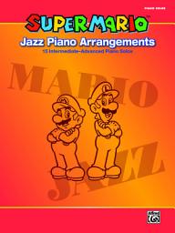 Icon image Super Mario Jazz Piano Arrangements: 15 Intermediate-Advanced Sheet Music Piano Solos From the Nintendo® Video Game Collection