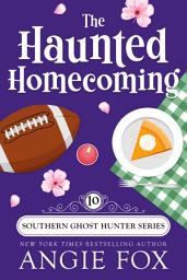 Icon image The Haunted Homecoming: A Paranormal Cozy Mystery Novel with Humor (Amateur Sleuth Southern Small Town Series Psychic with Animals Funny Witch Romance Story)