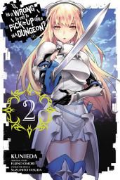 Icon image Is It Wrong to Try to Pick Up Girls in a Dungeon?, Vol. 2 (manga)