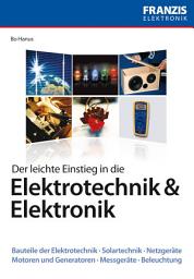 Icon image Der leichte Einstieg in die Elektrotechnik & Elektronik: Bauteile der Elektrotechnik · Solartechnik · Netzgeräte · Motoren und Generatoren · Messgeräte · Beleuchtung