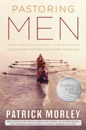 Icon image Pastoring Men: What Works, What Doesn't, and Why Men's Discipleship Matters Now More Than Ever