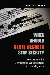 Icon image When Should State Secrets Stay Secret?: Accountability, Democratic Governance, and Intelligence