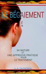 Icon image Le Bégaiement: Sa Nature et une Approche Pratique pour le Traitement