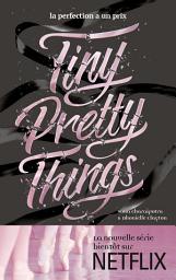 Icon image Tiny Pretty Things - Tome 1 - Tiny Pretty Things: La perfection a un prix