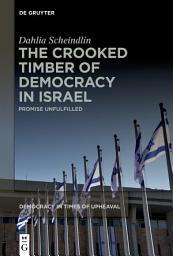 Icon image The Crooked Timber of Democracy in Israel: Promise Unfulfilled