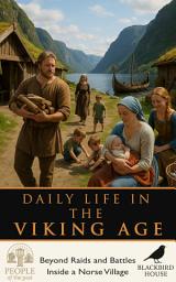 Icon image Daily Life in the Viking Age: Beyond Raids and Battles Inside a Norse Village
