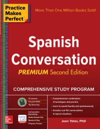 Icon image Practice Makes Perfect: Spanish Conversation, Premium Second Edition: Edition 2