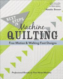 Icon image Next Steps in Machine Quilting: Free-Motion & Walking-Foot Designs