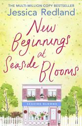 Icon image New Beginnings at Seaside Blooms: The perfect uplifting page-turner from MULTI-MILLION COPY BESTSELLER Jessica Redland