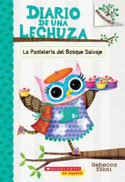Icon image Diario de una Lechuza #7: La Pastelería del Bosque Salvaje (The Wildwood Bakery)