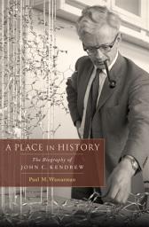 Icon image A Place in History: The Biography of John C. Kendrew