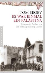 Icon image Es war einmal ein Palästina: Juden und Araber vor der Staatsgründung Israels