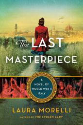 Icon image The Last Masterpiece: A Novel of World War II Italy