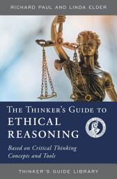 Icon image The Thinker's Guide to Ethical Reasoning: Based on Critical Thinking Concepts & Tools