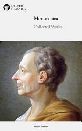 Icon image Delphi Collected Works of Montesquieu (Illustrated)