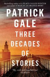 Icon image Three Decades of Stories: A unique collection of Patrick Gale's dark, moving, often witty and eccentric stories combined in one volume