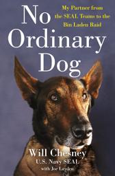 Icon image No Ordinary Dog: My Partner from the SEAL Teams to the Bin Laden Raid