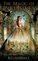 Icon image The Magic of Unkindness: The Books of Conjury, Volume One