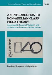 Icon image An Introduction to Non-Abelian Class Field Theory: Automorphic Forms of Weight 1 and 2-Dimensional Galois Representations