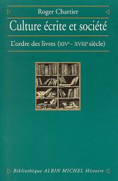 Icon image Culture écrite et Société: L'ordre des livres XIVe-XVIIIe siècle