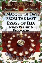 Icon image A Masque of Days from the Last Essays of Elia: Restored Classics to Go Edition