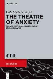 Icon image The Theatre of Anxiety: Border Crossings in 21st-Century British Theatre