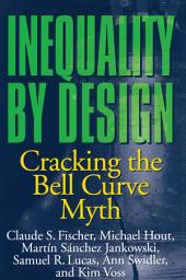 Icon image Inequality by Design: Cracking the Bell Curve Myth