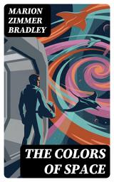 Icon image The Colors of Space: Enriched edition. A philosophical interstellar adventure of identity, freedom, and resistance amid alien worlds