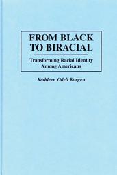 Icon image From Black to Biracial: Transforming Racial Identity Among Americans