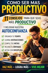 Icon image COMO SER MAS PRODUCTIVO: 11 CONSEJOS PARA QUE SEAS MAS PRODUCTIVO Y MEJORAR NUESTRA AUTOCONFIANZA