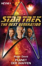 Icon image Star Trek - The Next Generation: Planet der Waffen: Roman